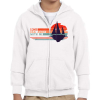 Come Sail Away With Me, Sailing Boat Lover And Sailor Sail T Shirt Youth Zipper Hoodie | Artistshot