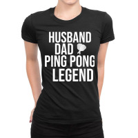 Mens Husband Dad Table Tennis Legend Funny Ping Pong T Shirt Ladies Fitted T-shirt | Artistshot