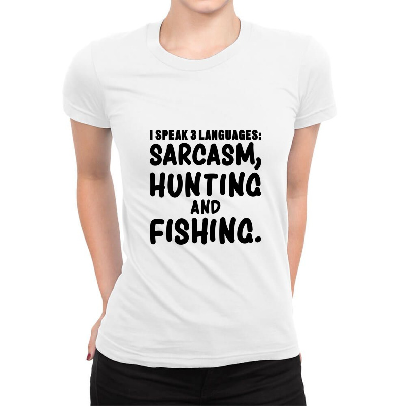 I Speak 3 Languages Sarcasm, Hunting & Fishing Funny Fishing,funny Fis Ladies Fitted T-Shirt by cozyeraa | Artistshot