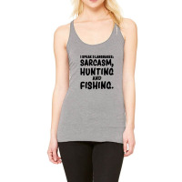 I Speak 3 Languages Sarcasm, Hunting & Fishing Funny Fishing,funny Fis Racerback Tank | Artistshot