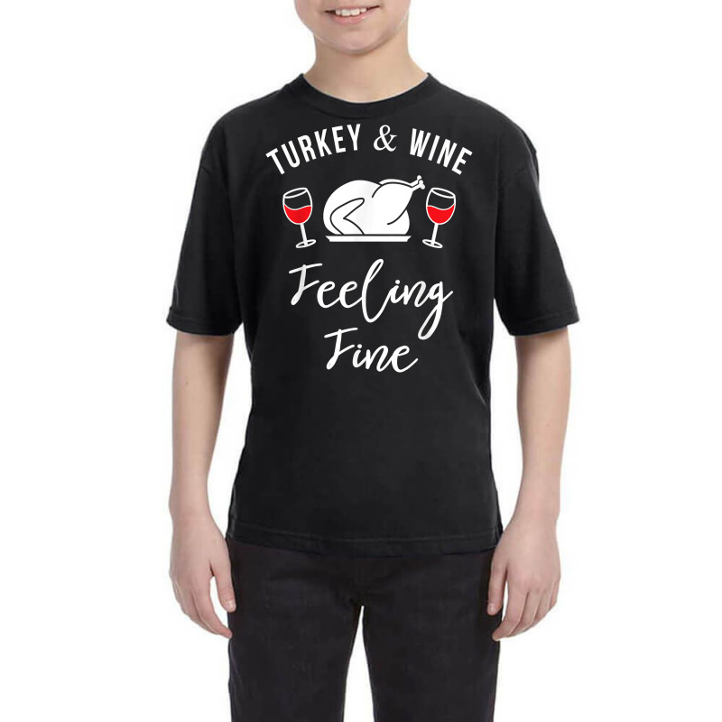 Turkey & Wine Feeling Fine Funny Thanksgiving T Shirt Youth Tee | Artistshot