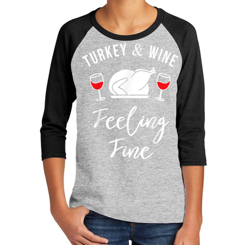 Turkey & Wine Feeling Fine Funny Thanksgiving T Shirt Youth 3/4 Sleeve | Artistshot