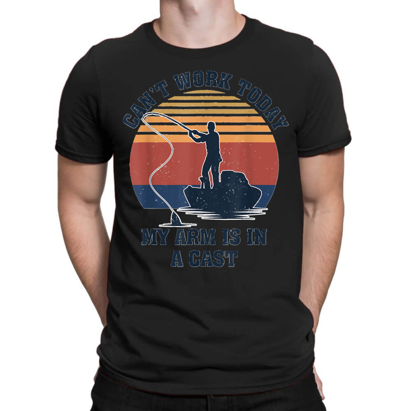 I Can't Work Today My Arm Is In A Cast Fishing Father's Day T-shirt | Artistshot