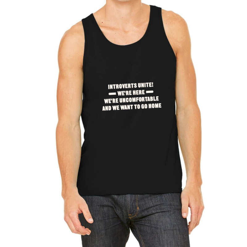 Introverts Unite We're Here We're Uncomfortable And We Want To Go Home Tank Top by cozyeraa | Artistshot