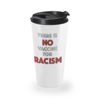 There Is No Vaccine For Racism Kamala Anti Trump 2020 Gifts    There I Travel Mug | Artistshot