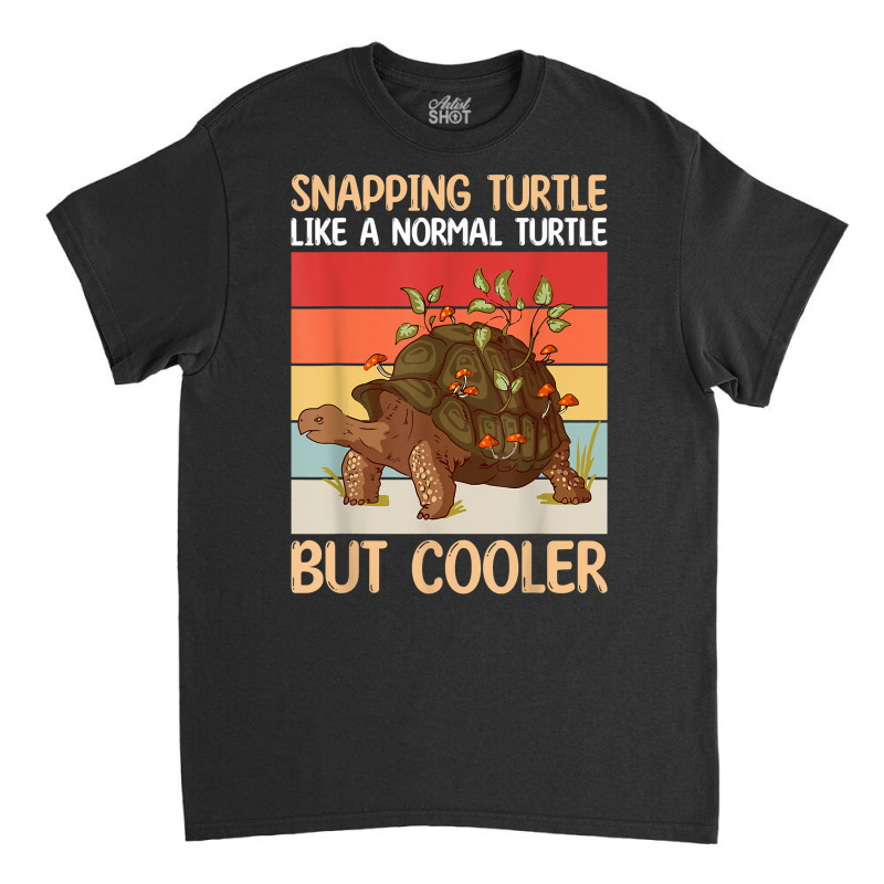 Snapping Turtle Like A Normal Turtle But Cooler  Sea Turtle T Shirt Classic T-shirt | Artistshot