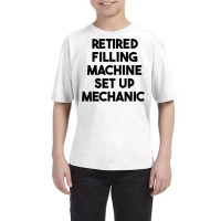 Retired Filling Machine Set Up Mechanic T Shirt Youth Tee | Artistshot