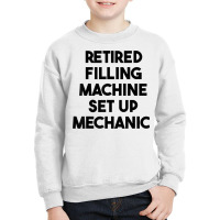 Retired Filling Machine Set Up Mechanic T Shirt Youth Sweatshirt | Artistshot