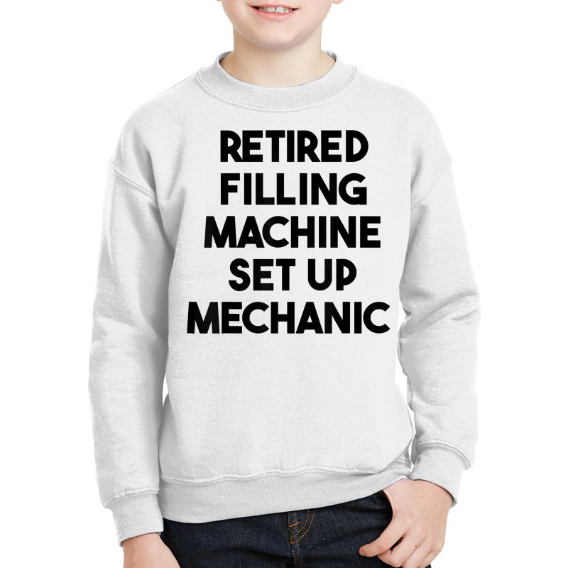 Retired Filling Machine Set Up Mechanic T Shirt Youth Sweatshirt | Artistshot