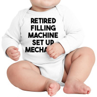 Retired Filling Machine Set Up Mechanic T Shirt Long Sleeve Baby Bodysuit | Artistshot