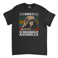 I Knew It I'm Surrounded By Assholes Vintage Classic T-shirt | Artistshot