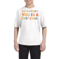 Can I Interest You In A Root Canal Funny T Shirt Youth Tee | Artistshot