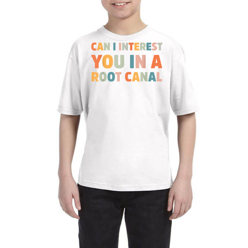 Can I Interest You In A Root Canal Funny T Shirt Youth Tee by cm-arts | Artistshot