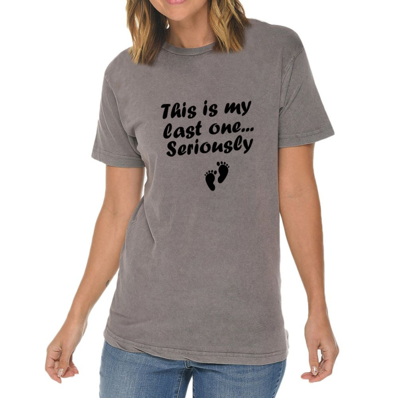 This Is My Last One Seriously Funny Maternity,funny Maternity Vintage T-Shirt by cozyeraa | Artistshot