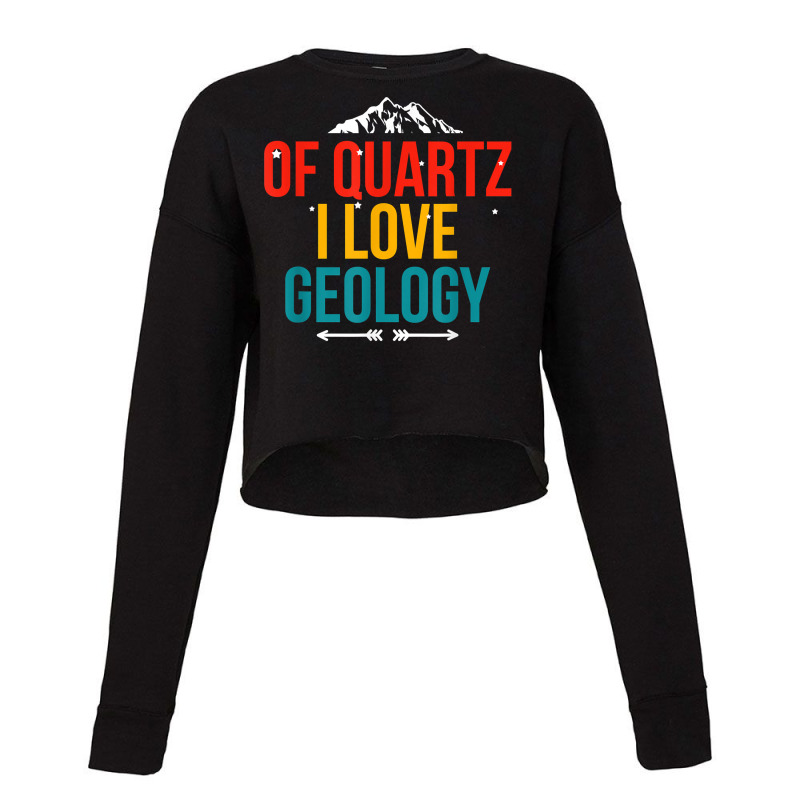 Of Quartz I Love Geology Puns Geologist Hunting For Rocks T Shirt Cropped Sweater by puetzee | Artistshot