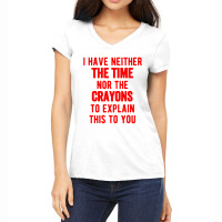 I Have Neither The Time Nor The Crayons Women's V-neck T-shirt | Artistshot