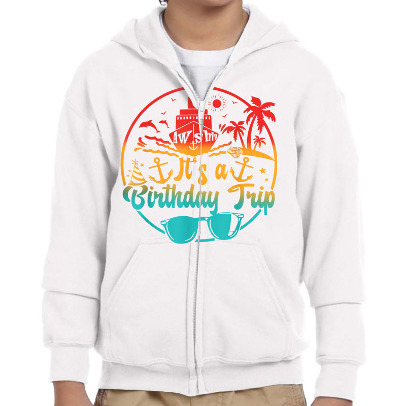 Aw Ship It's A Birthday Trip Cruise Cruising Party T Shirt Youth Zipper Hoodie | Artistshot