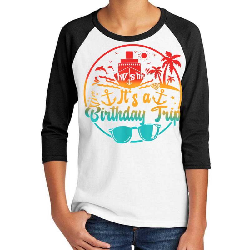 Aw Ship It's A Birthday Trip Cruise Cruising Party T Shirt Youth 3/4 Sleeve | Artistshot