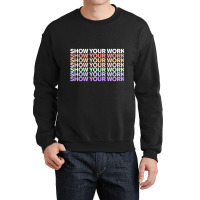 Womens Show Your Work  Cute Funny Math Teacher Crewneck Sweatshirt | Artistshot