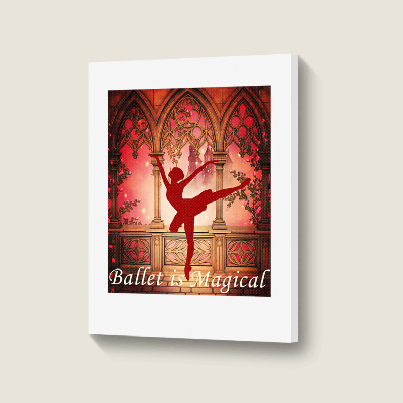 Ballet Is Magical Ballerina Dancers Novelty Fashion T Shirt Portrait Canvas Print | Artistshot