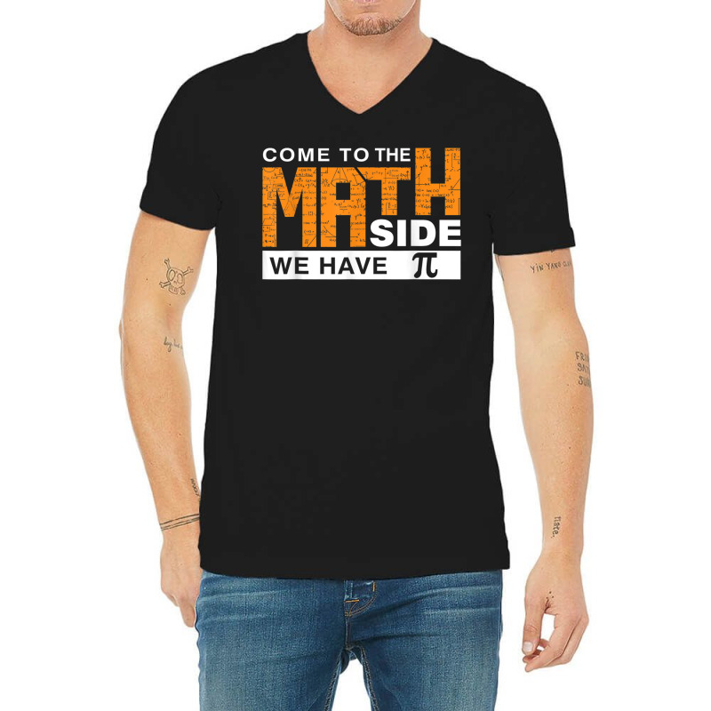 Come To The Math Side We Have Pi T Shirt V-neck Tee | Artistshot
