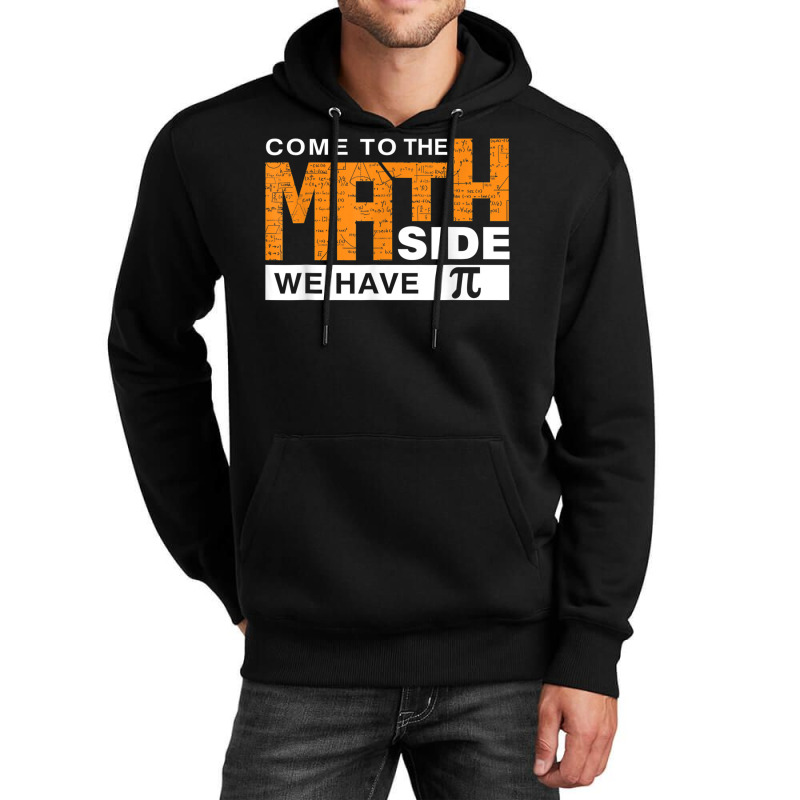 Come To The Math Side We Have Pi T Shirt Unisex Hoodie | Artistshot