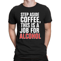 Step Aside Coffee T-shirt | Artistshot