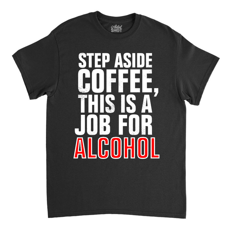 Step Aside Coffee Classic T-shirt by Kencot | Artistshot