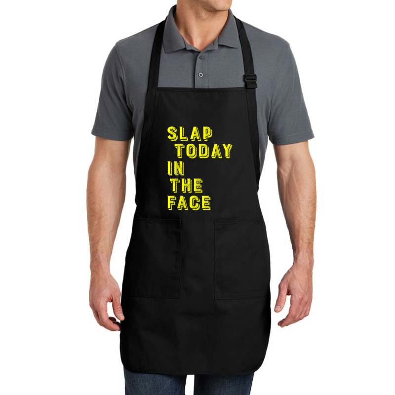 Slap Today In The Face Motivational Funny Quote Full-length Apron | Artistshot