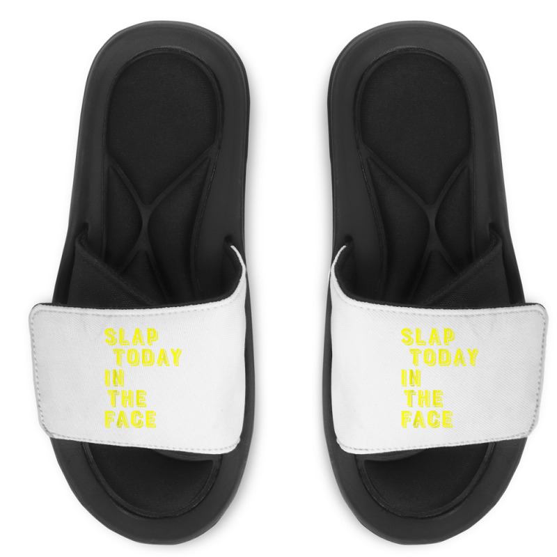 Slap Today In The Face Motivational Funny Quote Slide Sandal | Artistshot