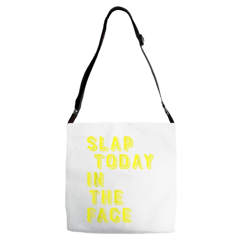 Slap Today In The Face Motivational Funny Quote Adjustable Strap Totes | Artistshot