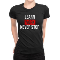 Learn Work Never Stop Black Ladies Fitted T-shirt | Artistshot