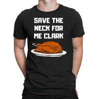 Save The Neck For Me T-shirt | Artistshot