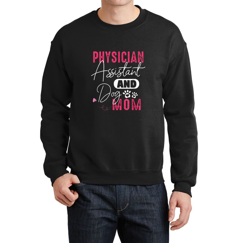 Physician Assistant Dog Mom Pa Gift Crewneck Sweatshirt by baytrentroi | Artistshot