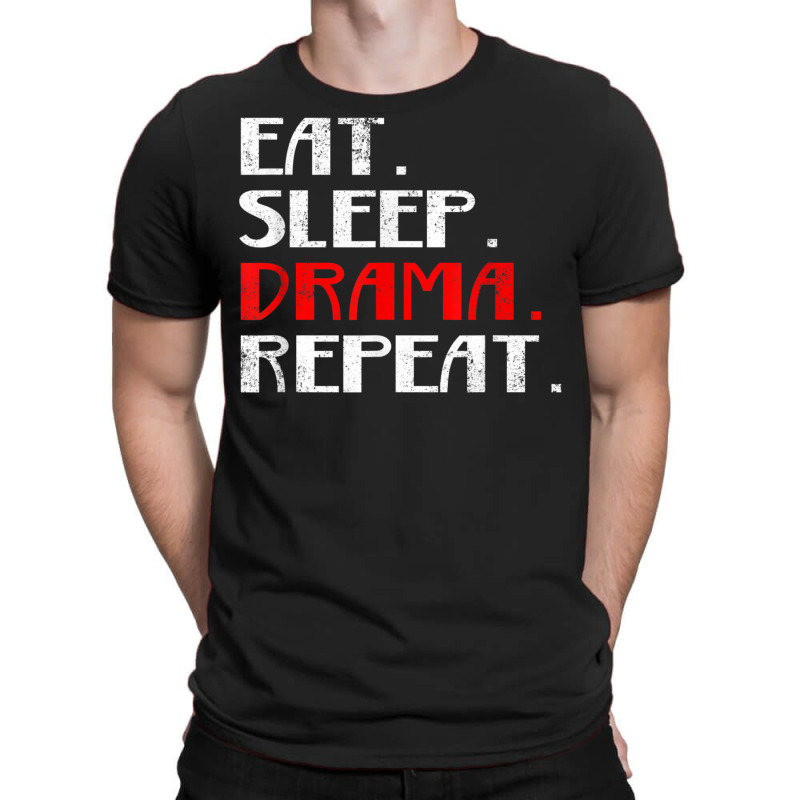 Eat Sleep Drama Theater Actor Repeat Daily Life T Shirt T-shirt | Artistshot