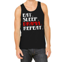 Eat Sleep Drama Theater Actor Repeat Daily Life T Shirt Tank Top | Artistshot