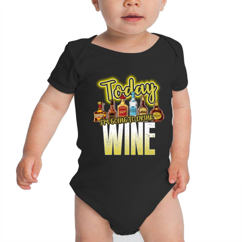 Today I Am Going To Drink Wine Baby Bodysuit | Artistshot