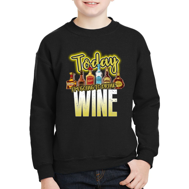 Today I Am Going To Drink Wine Youth Sweatshirt | Artistshot