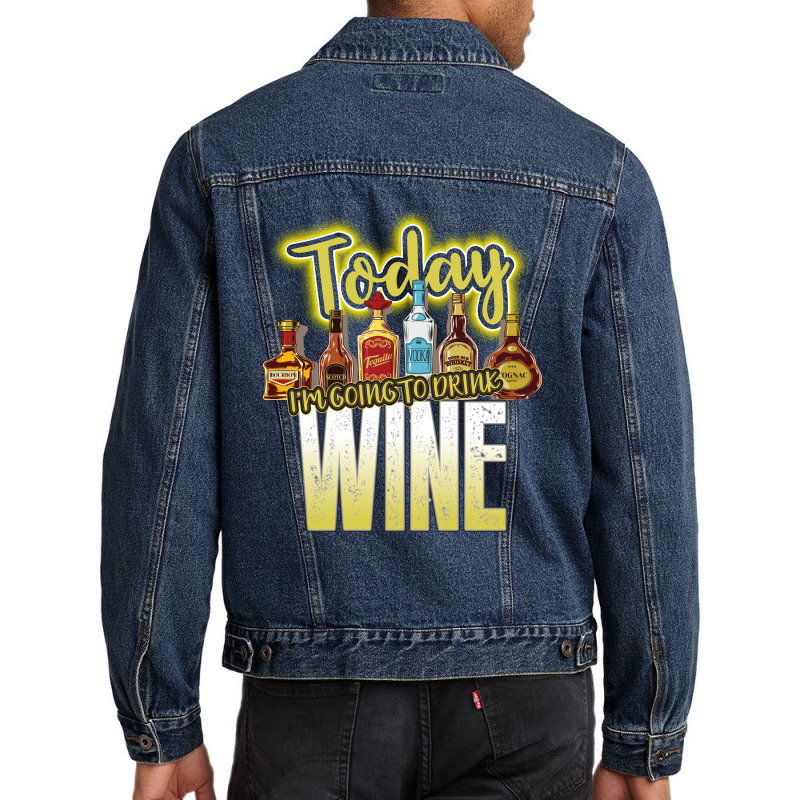 Today I Am Going To Drink Wine Men Denim Jacket | Artistshot