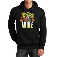 Today I Am Going To Drink Wine Unisex Hoodie | Artistshot