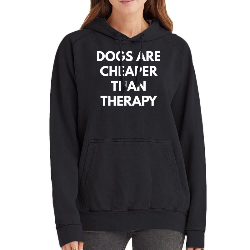 Dogs Are Cheaper Than Therapy   Sweatshirt Vintage Hoodie by cm-arts | Artistshot