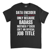 Gift For Badass Data Encoder Classic T-shirt | Artistshot