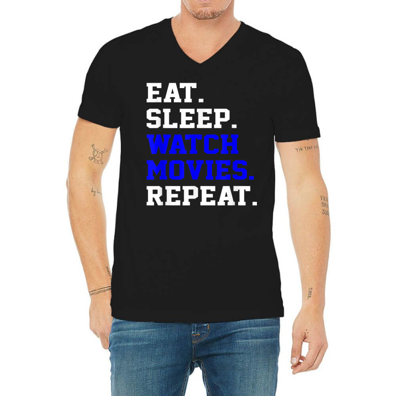 Eat Sleep Watching Movie Repeat Daily Life Activity T Shirt V-neck Tee | Artistshot