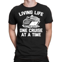 Living Life One Cruise At A Time Shirt Funny Vacation Cruise T-shirt | Artistshot