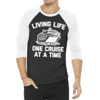 Living Life One Cruise At A Time Shirt Funny Vacation Cruise 3/4 Sleeve Shirt | Artistshot