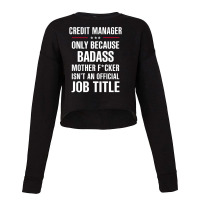 Gift For Badass Credit Manager Cropped Sweater | Artistshot