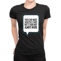 This Is My Most Seductive But It Does Not Always Work Ladies Fitted T-shirt | Artistshot