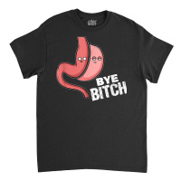 Gastric Sleeve Bariatric Surgery I Bye Bitch T Shirt Classic T-shirt | Artistshot