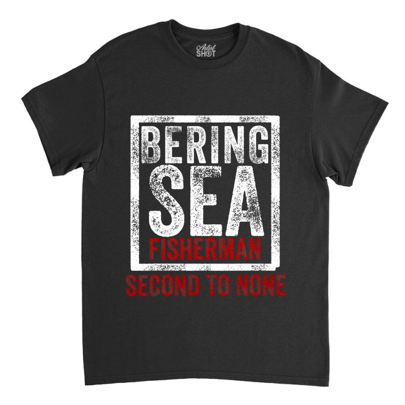 Bering Sea Fisherman Second To None Dutch Harbor Alaska Classic T-shirt by cm-arts | Artistshot