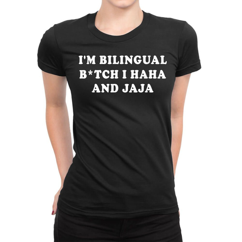 I'm Bilingual Btch I Haha And Jaja Apparel T Shirt Ladies Fitted T-Shirt by vorgasofaguiarb | Artistshot